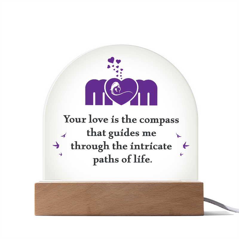 Mom your love is the compass that guides me Acrylic Dome Plaque
