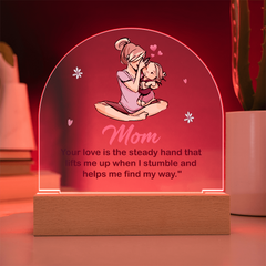 Mom - your love is the steady hand that lifts me Acrylic Dome Plaque