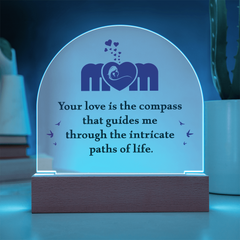 Mom your love is the compass that guides me Acrylic Dome Plaque