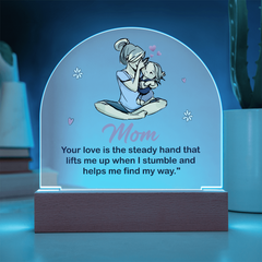 Mom - your love is the steady hand that lifts me Acrylic Dome Plaque